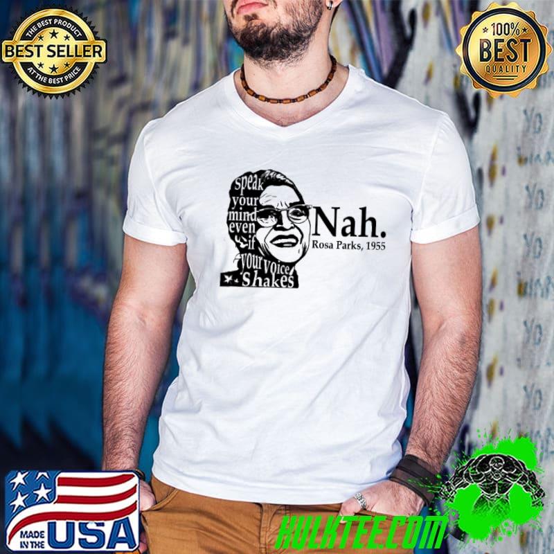 Speak your mind even if your voice shakes Nah Rosa Parks 1955 shirt
