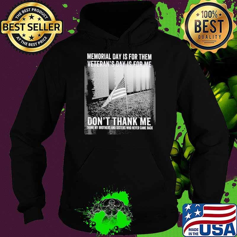 Veteran Memorial Day Is For Them veteran's day is for me don't thank me s Hoodie Veteran Memorial Day Is For Them veteran's day is for me don't thank me s Hoodie