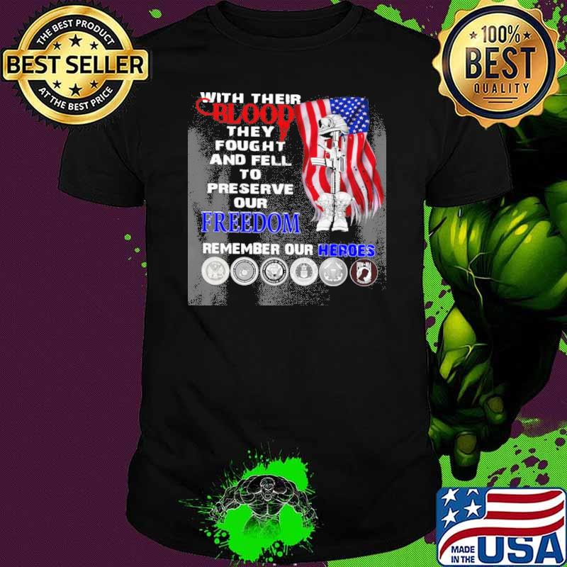 Veteran With Their Blood they fought and fell to preserve our freedom remember our heroes shirt