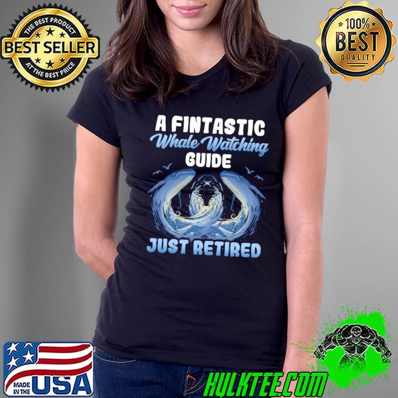 A Fintastic Whale Watching Guide Just Retired Whale Watcher T-Shirt