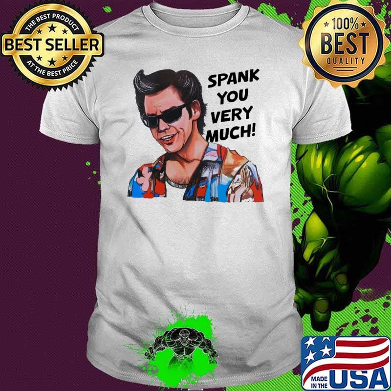 Ace Ventura Pet Detective spank you very much shirt