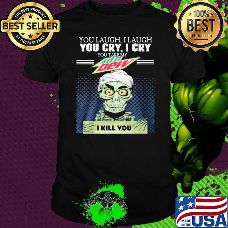 Achmed you laugh I laugh you cry I cry you take my Mtn Dew I kill you shirt