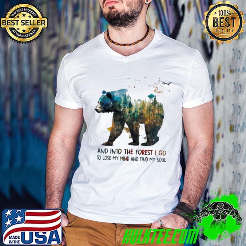 And Into the Forest I Go, To Lose My Mind and Find My Soul bear shirt