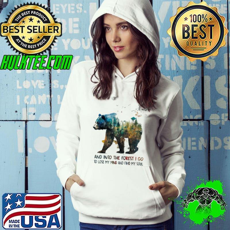 And Into the Forest I Go, To Lose My Mind and Find My Soul bear s Hoodie And Into the Forest I Go, To Lose My Mind and Find My Soul bear s Hoodie