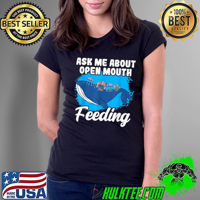 Ask Me About Open Mouth Feeding Marine Animal Whale Mushrooms T-Shirt