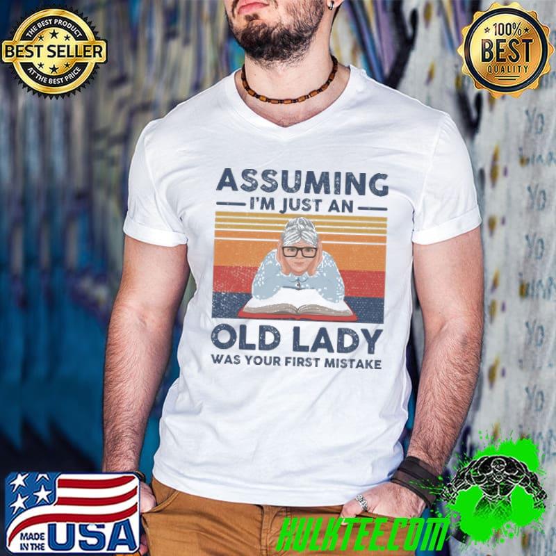 Assuming. I'm just an Old Lady was your first mistake vintage shirt