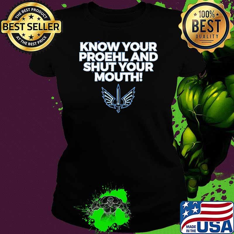 Austin Proehl Know Your Proehl and shut your mouth s Ladies tee Austin Proehl Know Your Proehl and shut your mouth s Ladies tee