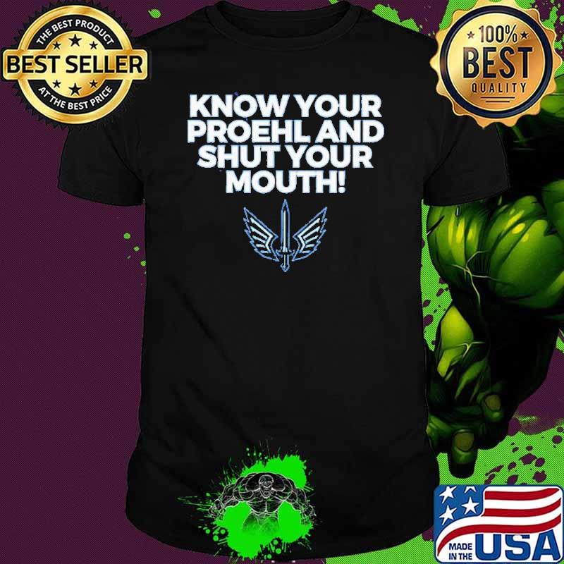 Austin Proehl Know Your Proehl and shut your mouth shirt Austin Proehl Know Your Proehl and shut your mouth shirt
