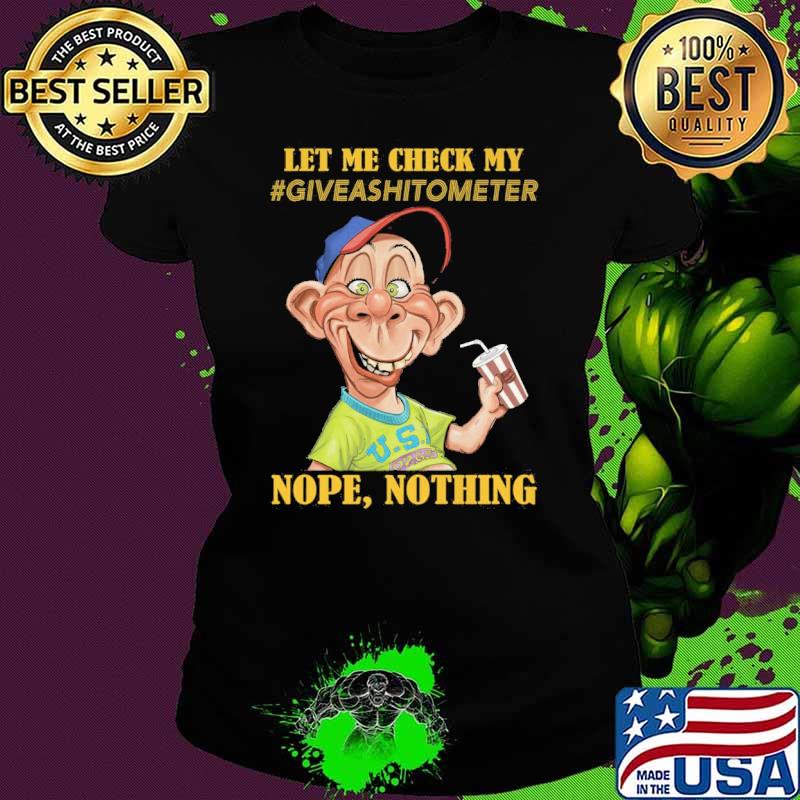 Best let me check my give a shitometer nope nothing Bubba J s Ladies tee Best let me check my give a shitometer nope nothing Bubba J s Ladies tee