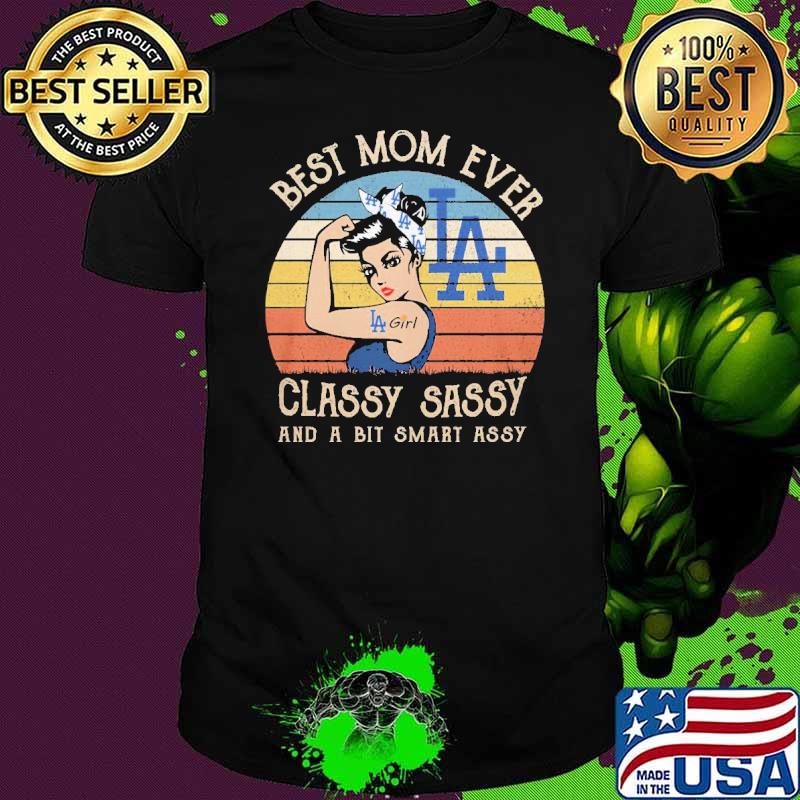 Best mom ever classy sassy and a bit smart assy strong girl Los Angeles Dodgers vintage shirt