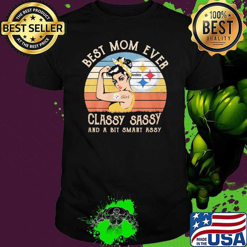Best mom ever classy sassy and a bit smart assy strong girl Los Steelers vintage shirt