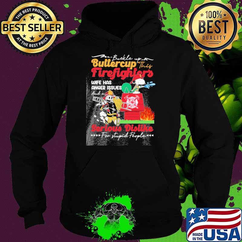 Buckle up buttercup this firefighter's wife has anger issues and a serious dislike for stupid people Snoopy s Hoodie Buckle up buttercup this firefighter's wife has anger issues and a serious dislike for stupid people Snoopy s Hoodie
