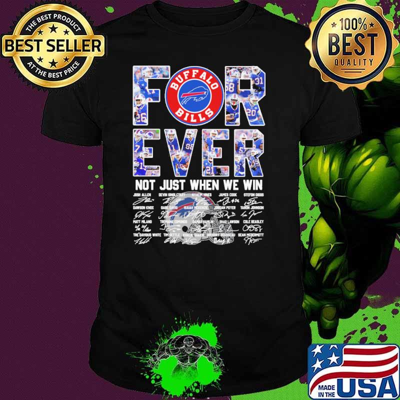 Buffalo Bills forever not just when we win signatures shirt