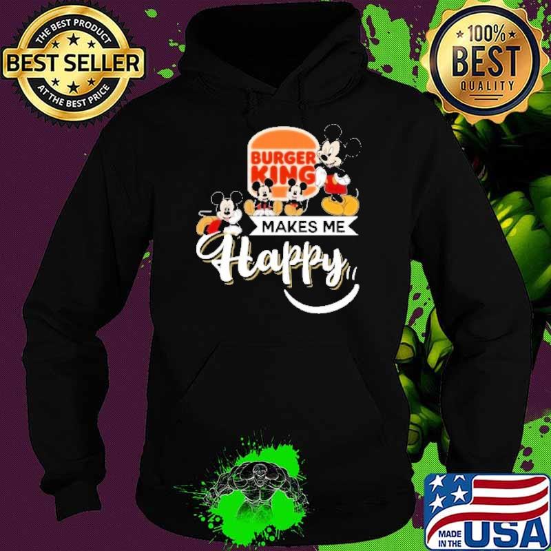 Burger king makes me happy Mickey s Hoodie Burger king makes me happy Mickey s Hoodie