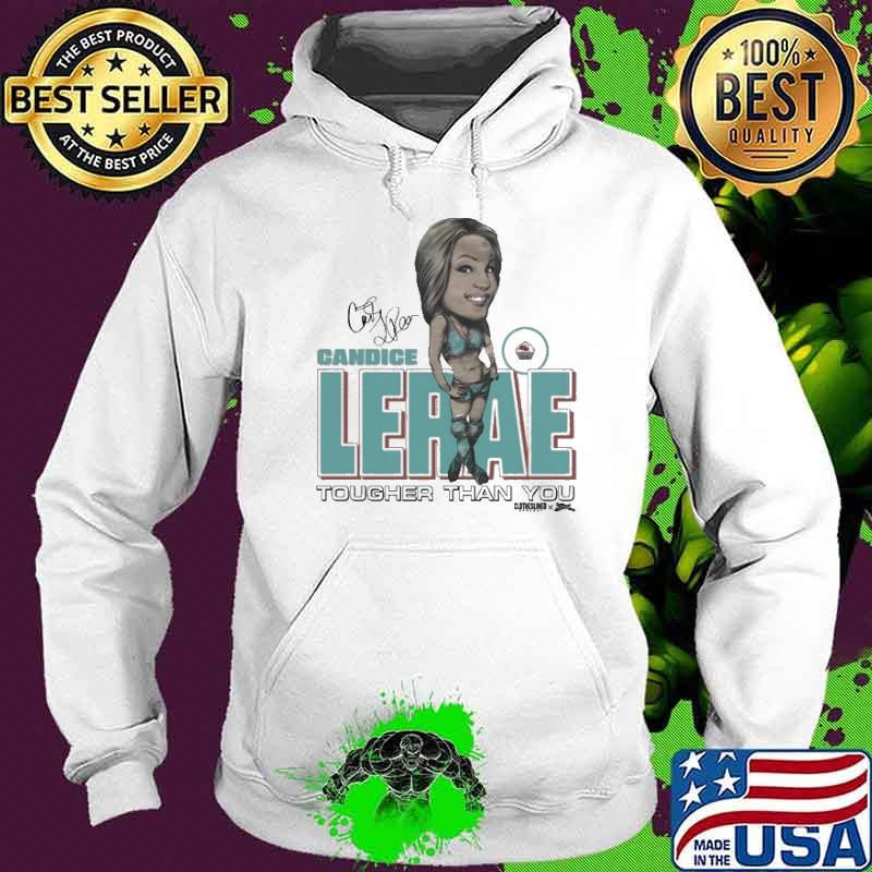 Candice Lerae Tougher Than You signature s Hoodie Candice Lerae Tougher Than You signature s Hoodie