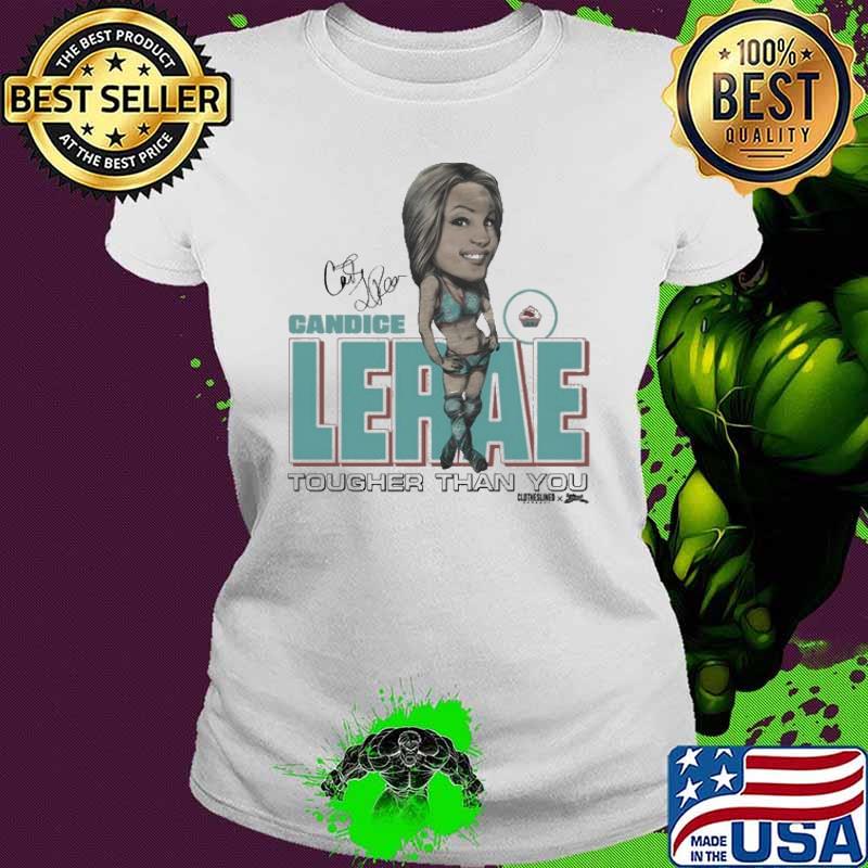 Candice Lerae Tougher Than You signature s Ladies tee Candice Lerae Tougher Than You signature s Ladies tee
