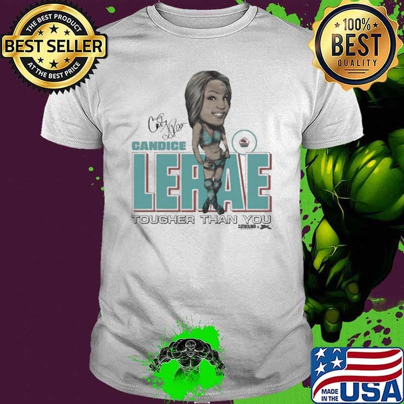Candice Lerae Tougher Than You signature shirt Candice Lerae Tougher Than You signature shirt