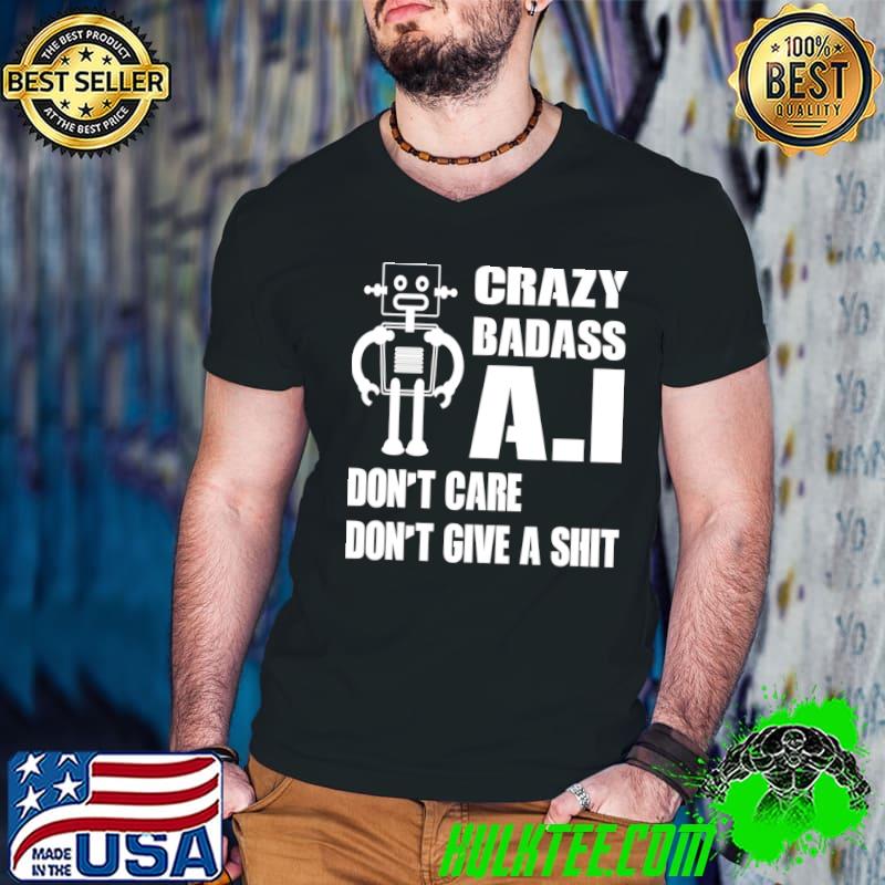 Crazy Badass A.I Don'r Care Don't Give A Robot T-Shirt Guys V Neck Crazy Badass A.I Don'r Care Don't Give A Robot T-Shirt Guys V Neck