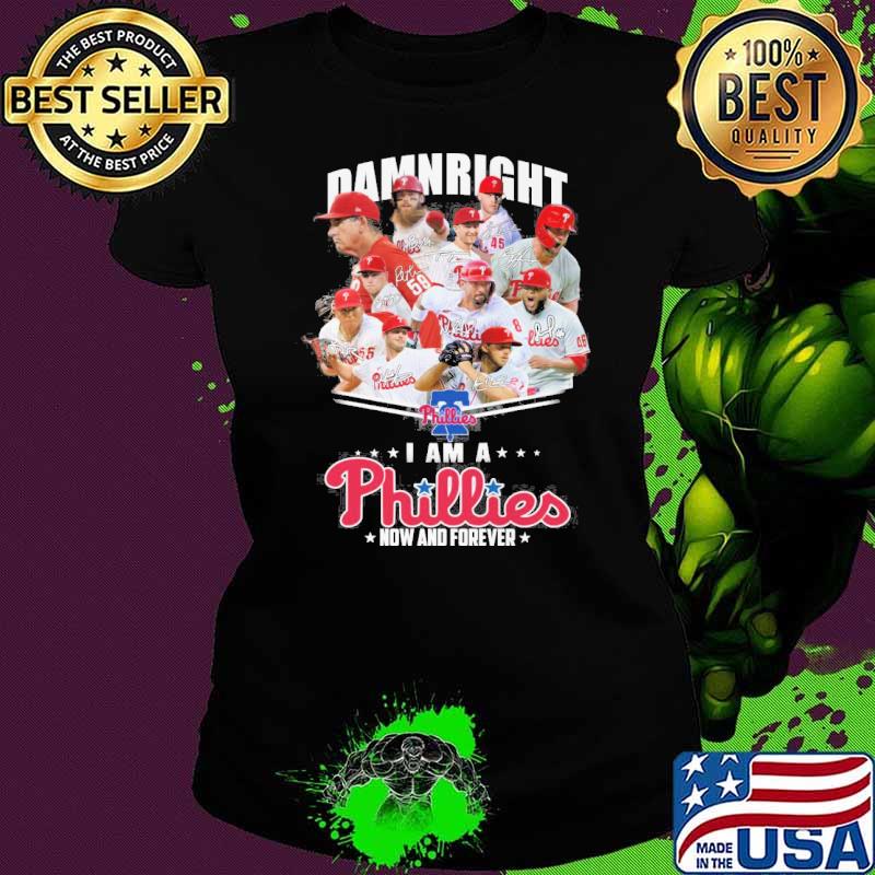 Damnright I am a Phillies now and forever signatures s Ladies tee Damnright I am a Phillies now and forever signatures s Ladies tee