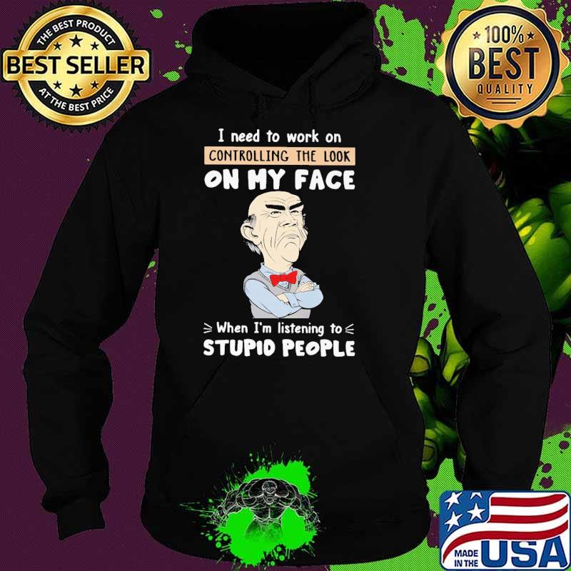 Dr Seuss I need to work on controlling the look on my face when I'm listening to stupid people s Hoodie Dr Seuss I need to work on controlling the look on my face when I'm listening to stupid people s Hoodie