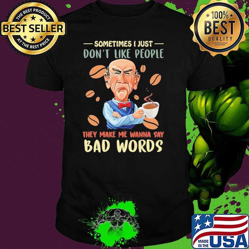 Dr Seuss sometimes I just don't like people they make me wanna say bad words coffee shirt