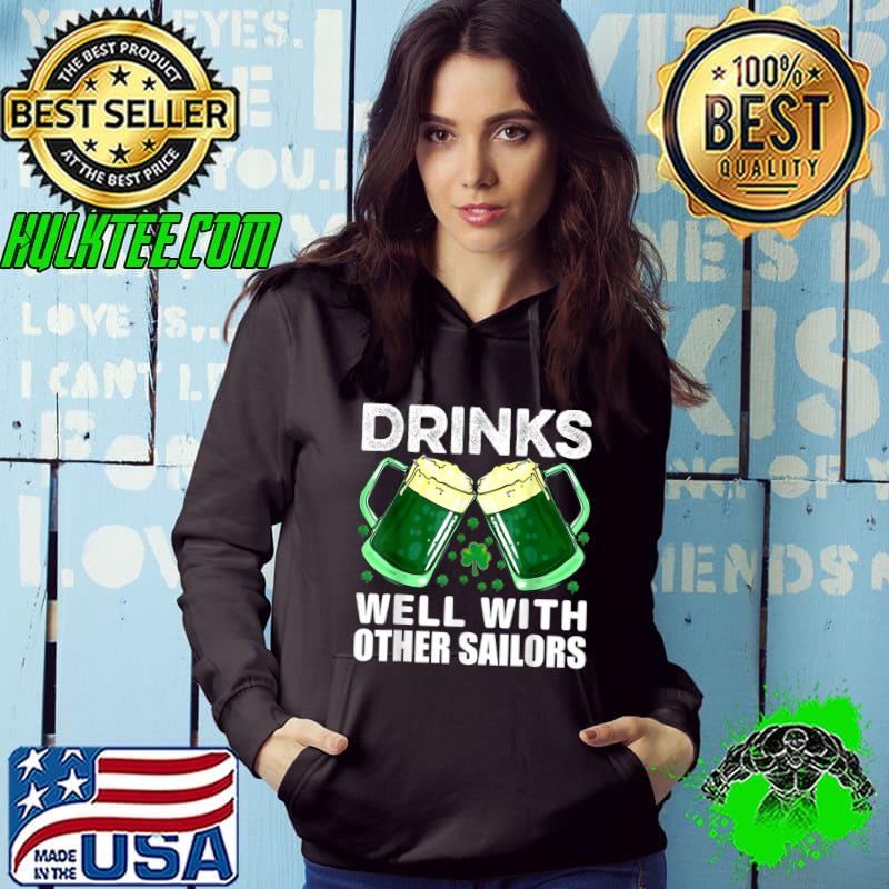 Drinks Well With Other Sailors Shamrock Patricks Day Beer Drunk T-Shirt Hoodie Drinks Well With Other Sailors Shamrock Patricks Day Beer Drunk T-Shirt Hoodie