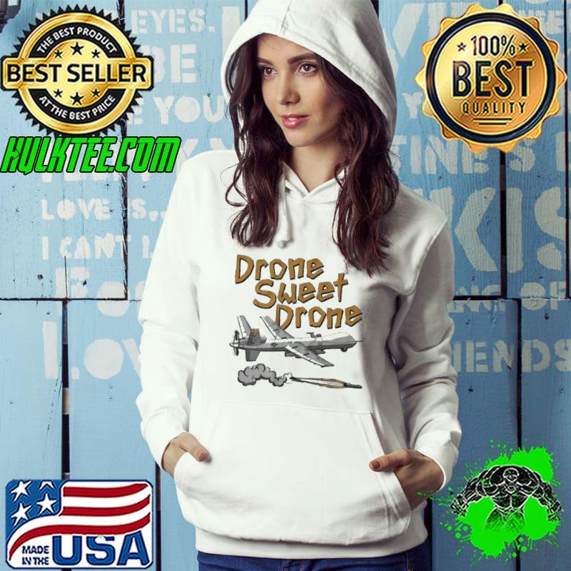 Drone Sweet Drone plane Shirt Hoodie Drone Sweet Drone plane Shirt Hoodie