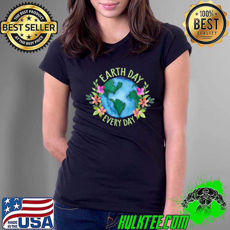 Earth Day Everyday Save The Planet Mother Earth Environment Flowers T-Shirt