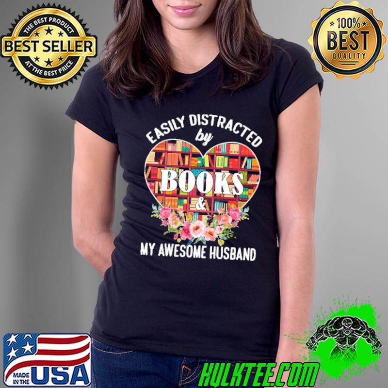 Easily Distracted by Books & My Awesome Husband flowers shirt