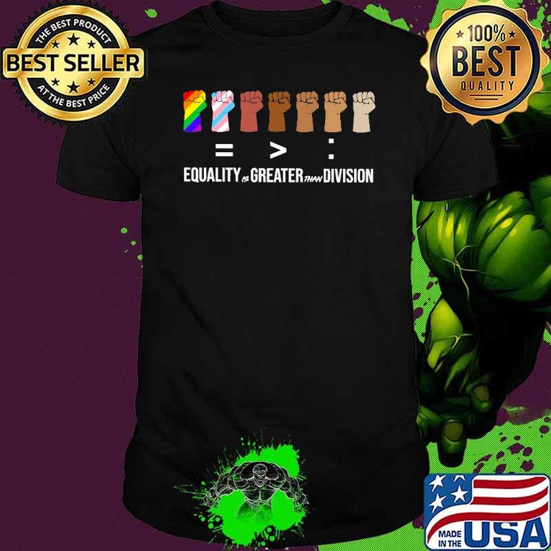 Equality is greater than division LGBT Black live matter shirt