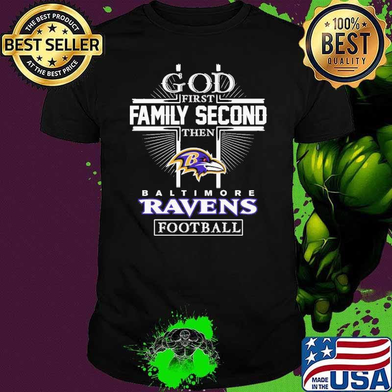 God first family second then Baltimore Ravens football shirt