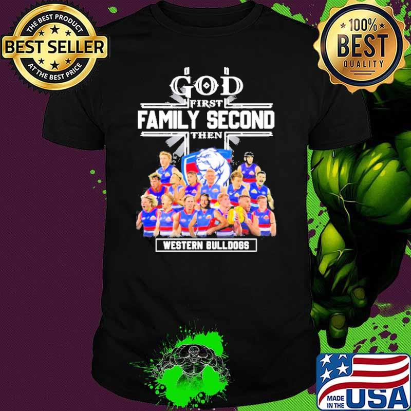 God First Family Second Then Western Bulldogs Teams sport Shirt