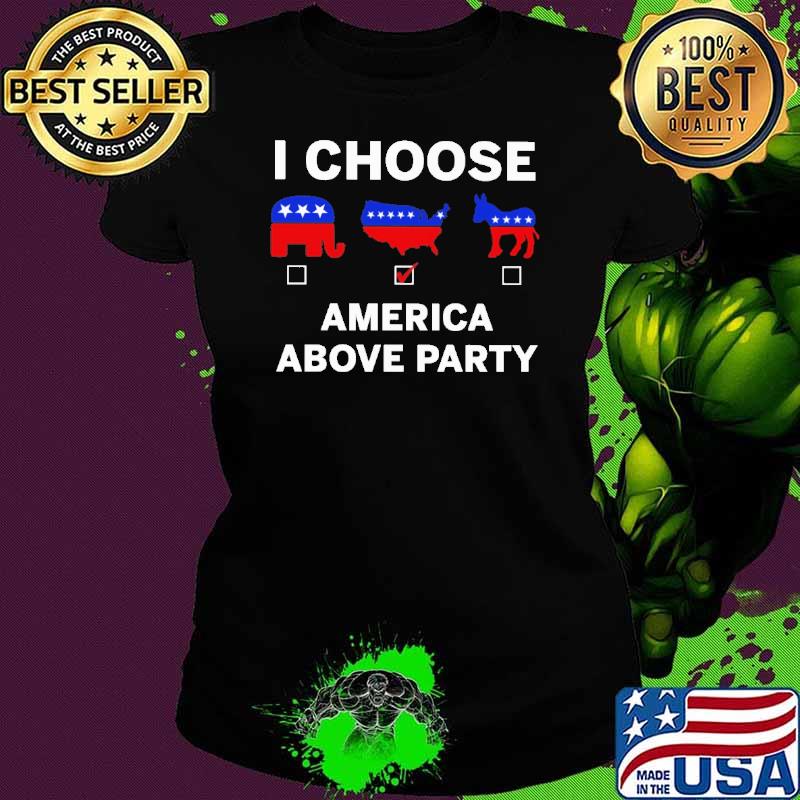I choose America above party Trump s Ladies tee I choose America above party Trump s Ladies tee