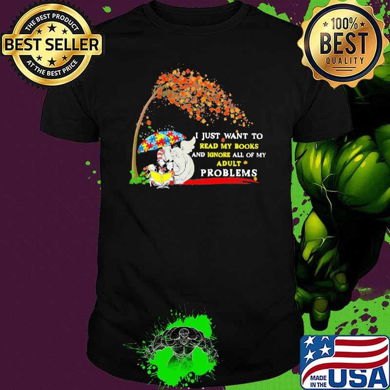 I just want to read my books and Ignore all of my adult problems Dr Sessus Autism shirt