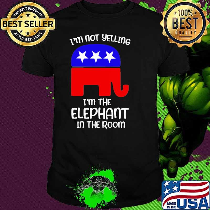 I'm not yelling I'm the elephant in the room Trump America flag shirt