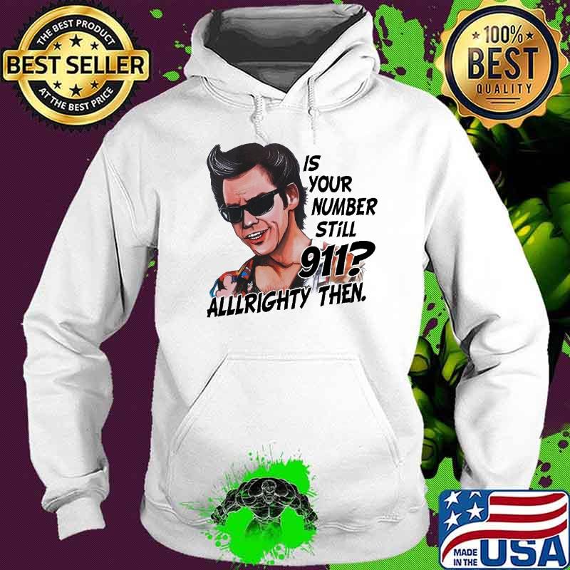 Jim Carrey Ace Ventura is your number still 911 allllrighty then s Hoodie Jim Carrey Ace Ventura is your number still 911 allllrighty then s Hoodie