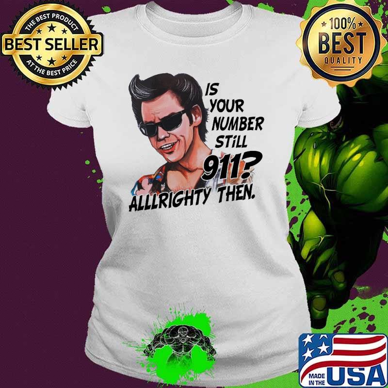 Jim Carrey Ace Ventura is your number still 911 allllrighty then s Ladies tee Jim Carrey Ace Ventura is your number still 911 allllrighty then s Ladies tee