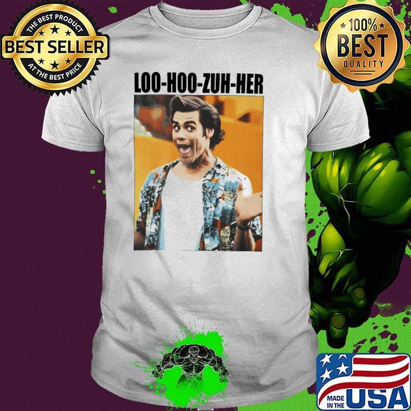 Jim Carrey Ace Ventura loo hoo zuh her shirt