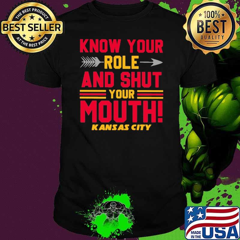 Know your role and shut your mouth Kansas city Chiefs shirt