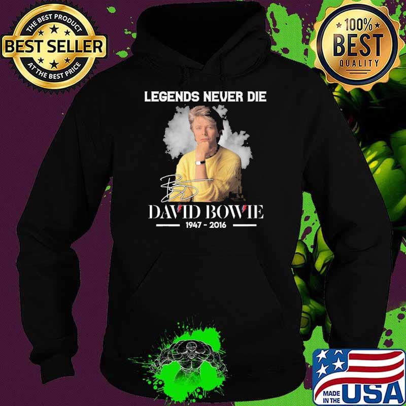 Legends never die David Bowie 1947-2016 signature s Hoodie Legends never die David Bowie 1947-2016 signature s Hoodie