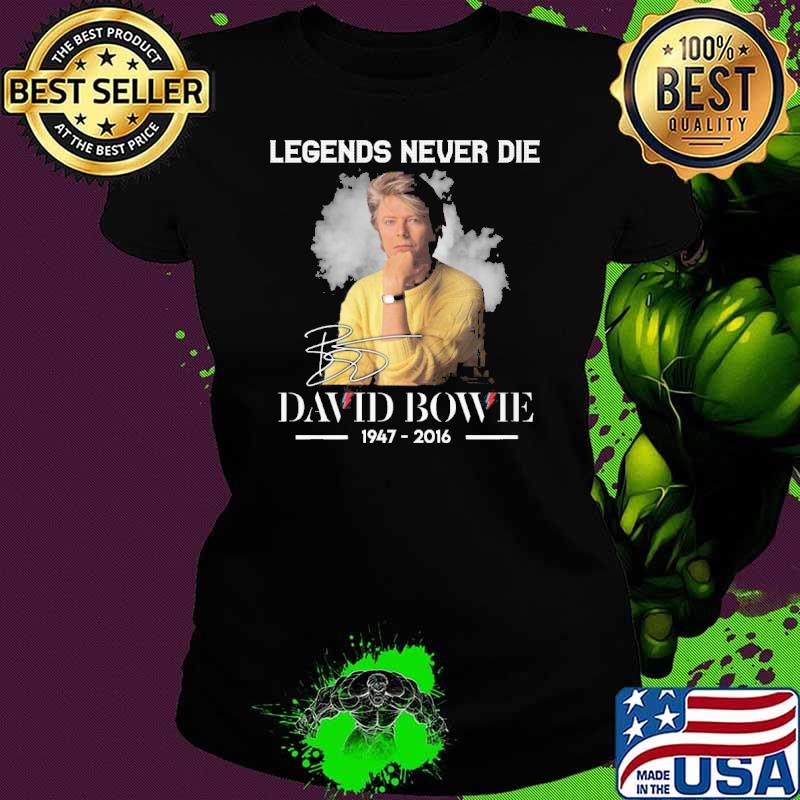 Legends never die David Bowie 1947-2016 signature s Ladies tee Legends never die David Bowie 1947-2016 signature s Ladies tee