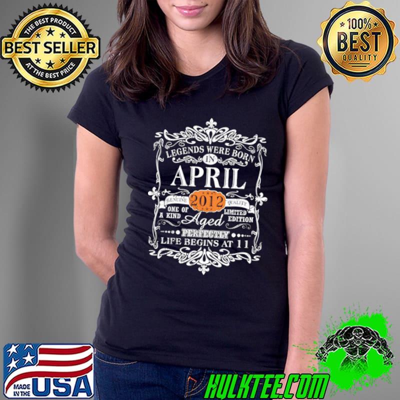 Legends Were Born In April 2012 11th Birthday Gift Life Begins At 11 T-Shirt