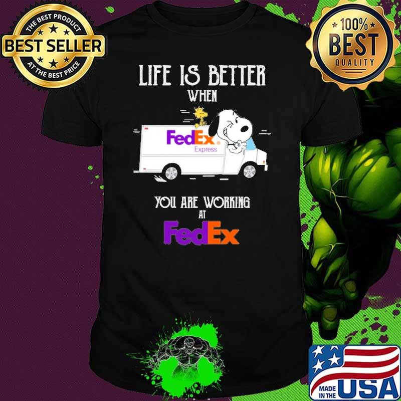 Life is better when FedEx Express you are working at FedEx Snoopy woodstocks shirt