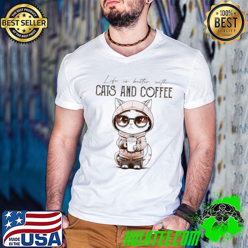 Life Is Better With Cats And Coffee Cat Lovers Coffee Lovers Gift T-Shirt