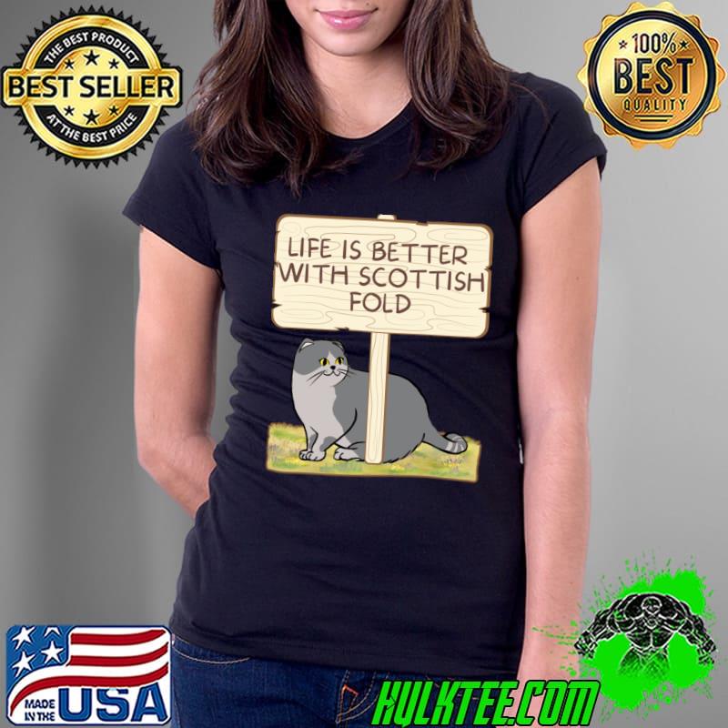 Life is better with scottish fold cat T-Shirt