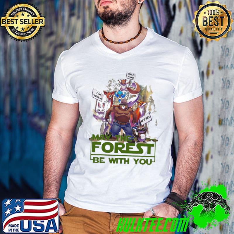 May the forest be with you can prevent only you shirt