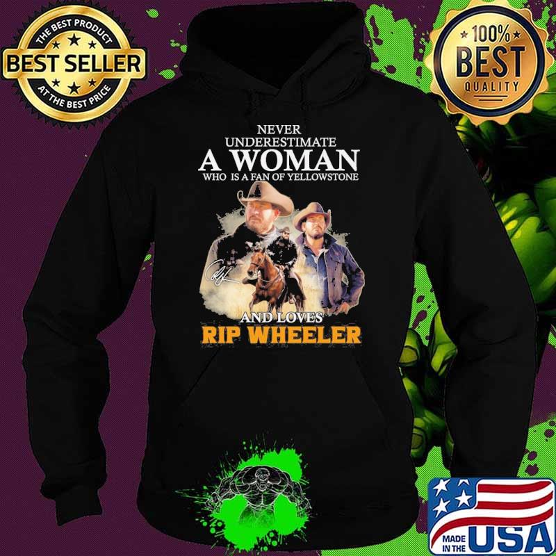 Never underestimate a woman who is a fan of yellowstone and loves Rip Wheeler signature s Hoodie Never underestimate a woman who is a fan of yellowstone and loves Rip Wheeler signature s Hoodie
