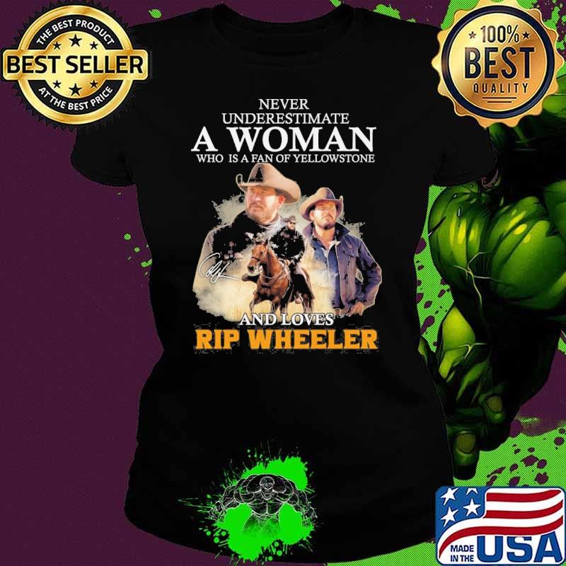 Never underestimate a woman who is a fan of yellowstone and loves Rip Wheeler signature s Ladies tee Never underestimate a woman who is a fan of yellowstone and loves Rip Wheeler signature s Ladies tee