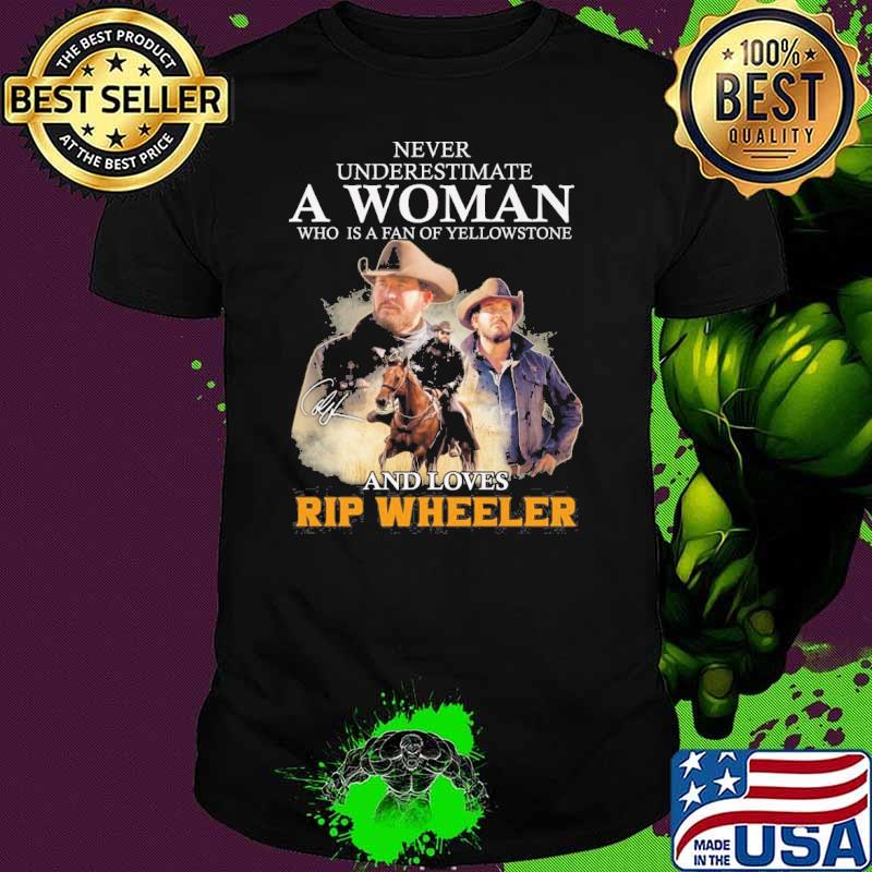 Never underestimate a woman who is a fan of yellowstone and loves Rip Wheeler signature shirt
