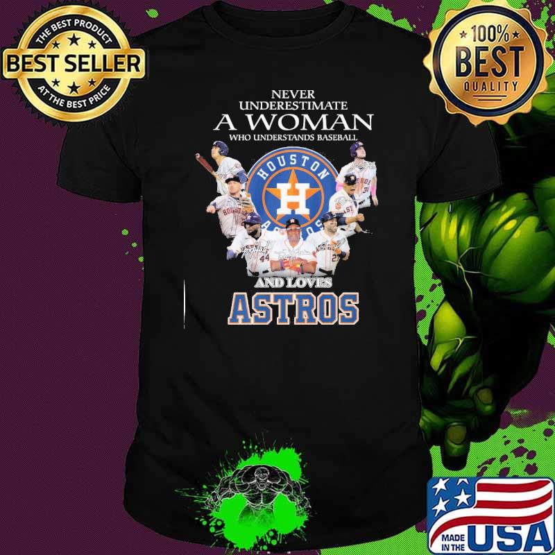 Never underestimate a woman who understands baseball and loves Houston Astros signatures shirt